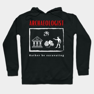 Archaeologist Rather be Excavating funny motivational design Hoodie